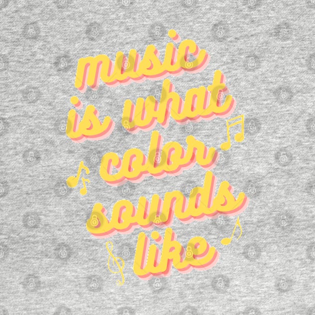 Music is What Color Sounds Like by yphien